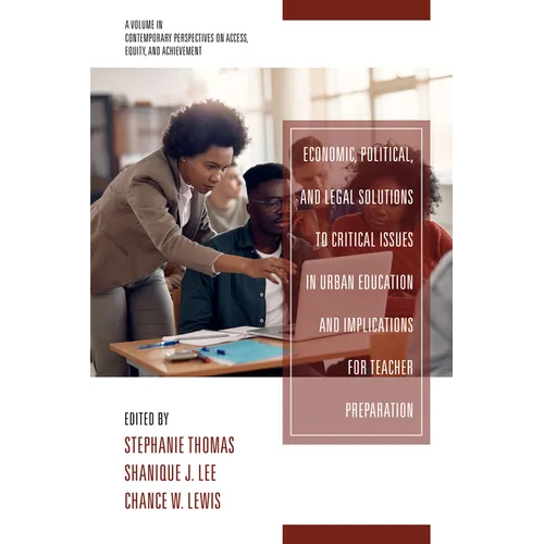 Economic, Political and Legal Solutions to Critical Issues in Urban Education and Implications for Teacher Preparation - Hardcover