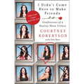 I Didn't Come Here to Make Friends: Confessions of a Reality Show Villain - Paperback