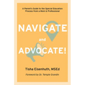 Navigate and Advocate: A Parent's Guide to the Special Education Process from a Mom and a Professional - Paperback