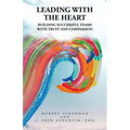 Leading With the Heart: Building successful teams with trust and compassion - Paperback