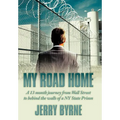 My Road Home: A 13 Month Journey from Wall Street to Behind the Walls of a NY State Prison . - Hardcover