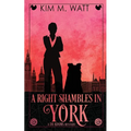 A Right Shambles in York: Magic, menace, & snark in a Yorkshire Urban Fantasy - Paperback