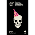 Happy Death Club: Essays on Death, Grief & Bereavement - Paperback