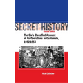 Secret History, Second Edition: The Cia's Classified Account of Its Operations in Guatemala, 1952-1954 - Hardcover