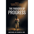 The Paradox of Progress: Book 2: The Roses and Thorns of Artificial Intelligence - Paperback