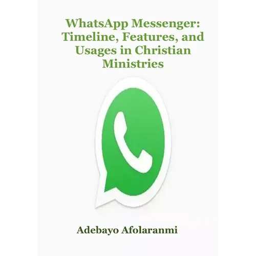 WhatsApp Messenger: Timeline, Features, and Usages in Christian Ministries - Paperback