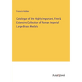 Catalogue of the Highly Important, Fine & Extensive Collection of Roman Imperial Large-Brass Medals - Paperback