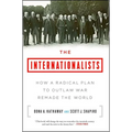 The Internationalists: How a Radical Plan to Outlaw War Remade the World - Paperback