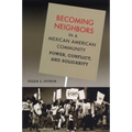 Becoming Neighbors in a Mexican American Community: Power, Conflict, and Solidarity - Paperback