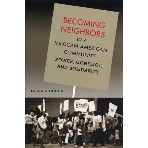 Becoming Neighbors in a Mexican American Community: Power, Conflict, and Solidarity - Paperback
