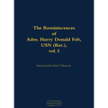 The Reminiscences of Adm. Harry Donald Felt, USN (Ret.), Vol. I: 1902-1992 - Hardcover