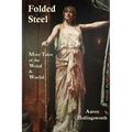 Folded Steel: More Tales of the Weird and Woeful - Paperback