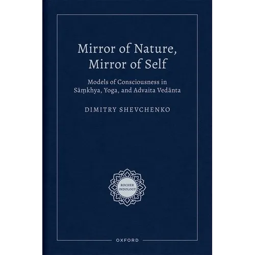 Mirror of Nature, Mirror of Self: Models of Consciousness in Sāṃkhya, Yoga, and Advaita Vedānta - Hardcover