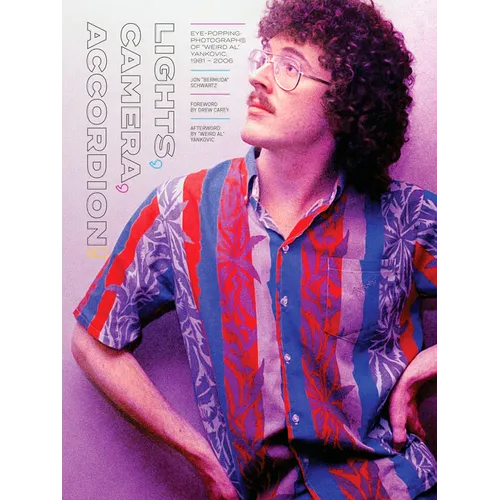 Lights, Camera, Accordion!: Eye-Popping Photographs of Weird Al Yankovic, 1981-2006 - Hardcover