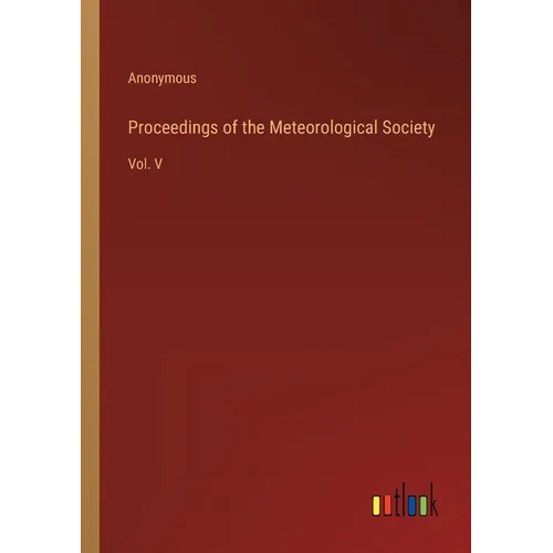 Proceedings of the Meteorological Society: Vol. V - Paperback