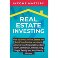 Real Estate Investing: How to invest in real estate and build true passive income to achieve true financial freedom with commercial, wholesaling, sing - Hardcover