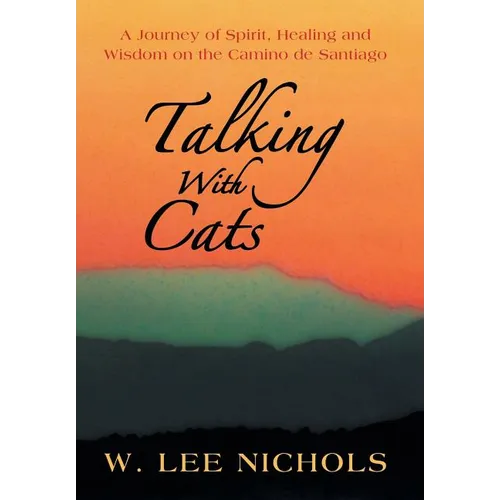 Talking with Cats: A Journey of Spirit, Healing and Wisdom on the Camino de Santiago - Hardcover