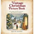 Vintage Christmas Picture Book: A Cozy Holiday Gift Book of Christmas Magic, Memories &: Old-Fashioned Christmas Picture Book for Anyone Who Believes - Hardcover