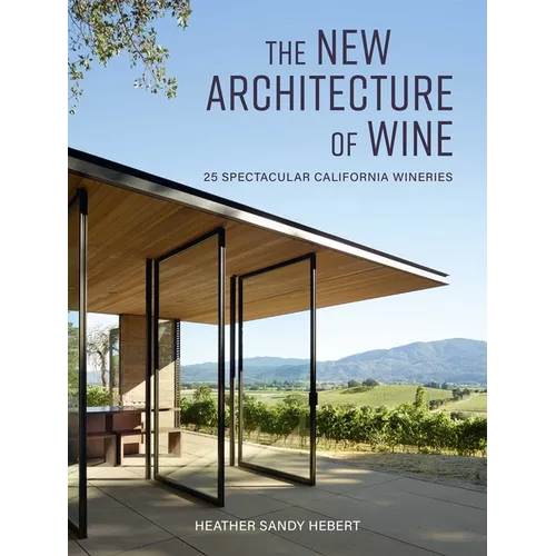 The New Architecture of Wine: 25 Spectacular California Wineries - Hardcover