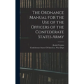 The Ordnance Manual for the use of the Officers of the Confederate States Army - Hardcover