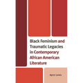 Black Feminism and Traumatic Legacies in Contemporary African American Literature - Hardcover
