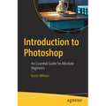 Introduction to Photoshop: An Essential Guide for Absolute Beginners - Paperback
