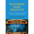 Reauthoring Savage Inequalities: Narratives of Community Cultural Wealth in Urban Educational Environments - Hardcover