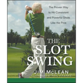 The Slot Swing: The Proven Way to Hit Consistent and Powerful Shots Like the Pros - Hardcover