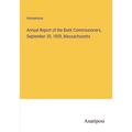 Annual Report of the Bank Commissioners, September 30, 1859, Massachusetts - Paperback