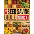 THE SEED SAVING BIBLE [10 Books in 1]: The Complete Expert's Guide To Harvest, Store, Germinate, Keep Your Vegetable And Herb Seeds Fresh For Years & - Paperback