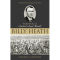 Billy Heath: The Man Who Survived Custer's Last Stand - Hardcover