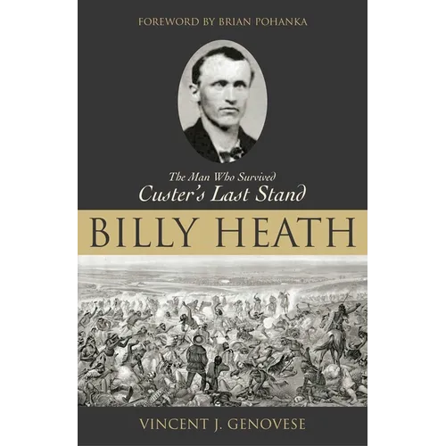 Billy Heath: The Man Who Survived Custer's Last Stand - Hardcover