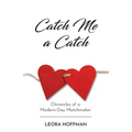 Catch Me a Catch: Chronicles of a Modern-Day Matchmaker - Paperback