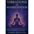 Vibrations of Manifestation: Heal Your Energy, Rewire Your Subconscious, and Finally Attract Abundance, Love, and Purpose - Paperback
