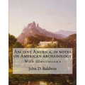 Ancient America, in notes on American archaeology. By: John D. Baldwin: With illustration's - Paperback