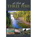 A Tale of Three Fish: A Lifetime of Adventures Chasing Atlantic Salmon, Steelhead, and Permit - Paperback