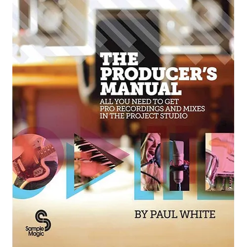 Producer's Manual: All You Need to Get Pro Recordings and Mixes in the Project Studio - Paperback