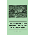 The Trapper's Guide and the Life of the Hunting Scout - Hardcover