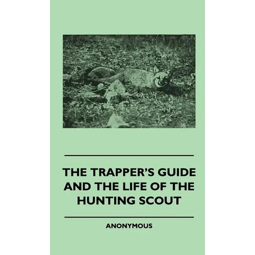 The Trapper's Guide and the Life of the Hunting Scout - Hardcover