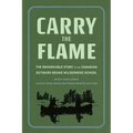 Carry the Flame: The Remarkable Story of the Canadian Outward Bound Wilderness School - Hardcover