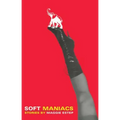 Soft Maniacs: Stories - Paperback