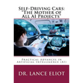 Self-Driving Cars: "The Mother of All AI Projects" Practical Advances in Artificial Intelligence (AI) - Paperback