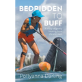 Bedridden to Buff - A Story of Gently Healing From Chronic Pain - Paperback