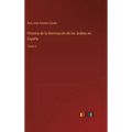 Historia de la dominación de los árabes en España: Tomo 2 - Hardcover