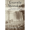 Gravely Mistaken: Tales of Medicine, Mishaps and Body Snatching in Augusta, Georgia - Paperback