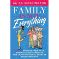 Family Is Not Everything: How to Minimize Their Mess, Maximize Your Happiness and Enjoy Emotional Baggage Breakthroughs - Paperback
