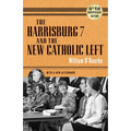 The Harrisburg 7 and the New Catholic Left: 40th Anniversary Edition - Paperback