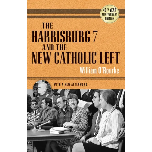 The Harrisburg 7 and the New Catholic Left: 40th Anniversary Edition - Paperback