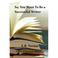 So, You Want To Be a Successful Writer - Paperback