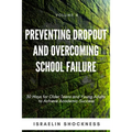 Preventing Dropout and Overcoming School Failure: 30 Ways for Older Teens and Young Adults to Achieve Academic Success - Paperback